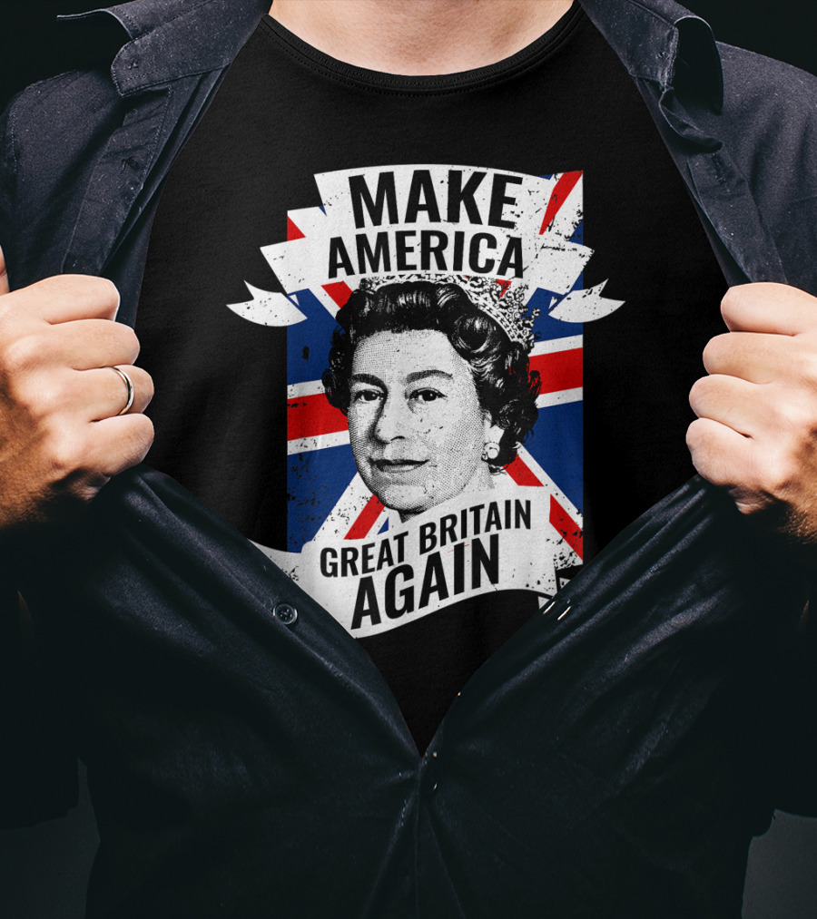 Make America Great Britain Again Queen Union Jack T-Shirt