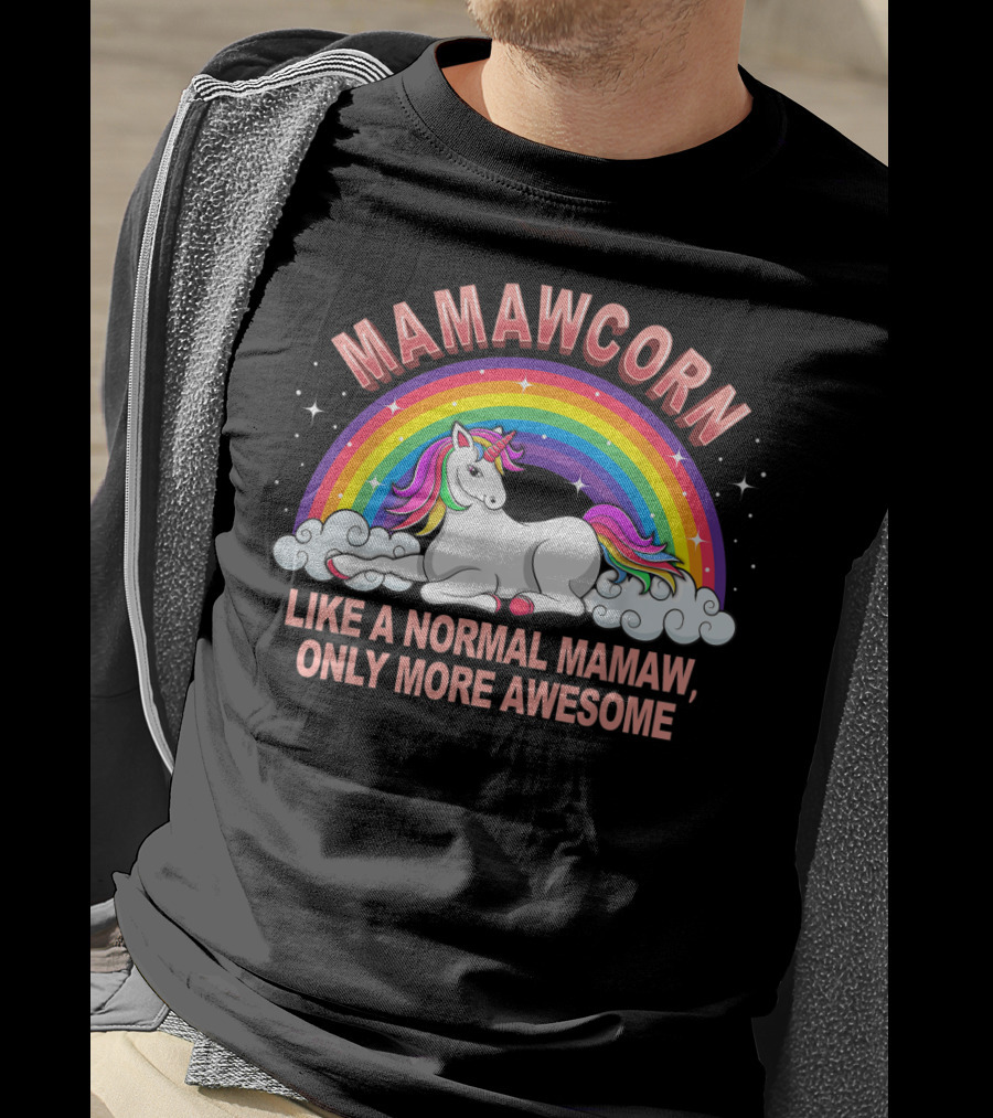 Mamawcorn Like A Normal Mamaw Only More Awesome Rainbow Unicorn T-Shirt