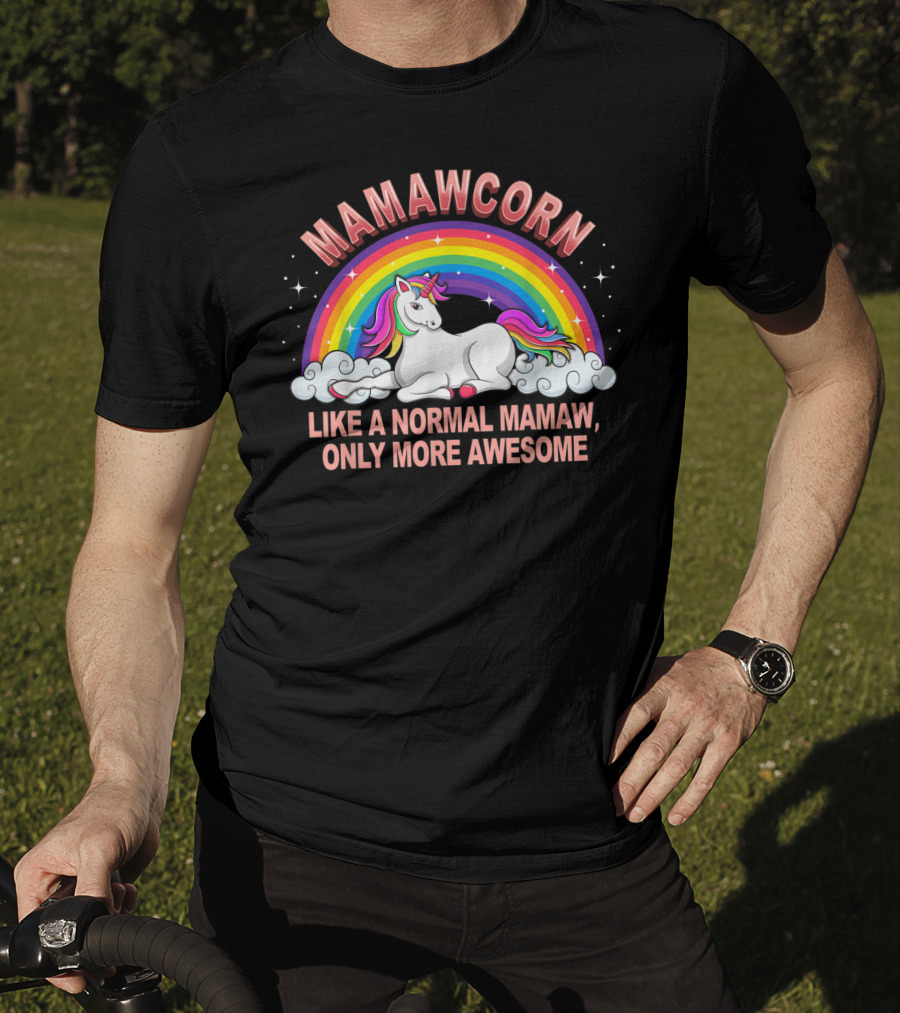 Mamawcorn Like A Normal Mamaw Only More Awesome Rainbow Unicorn T-Shirt