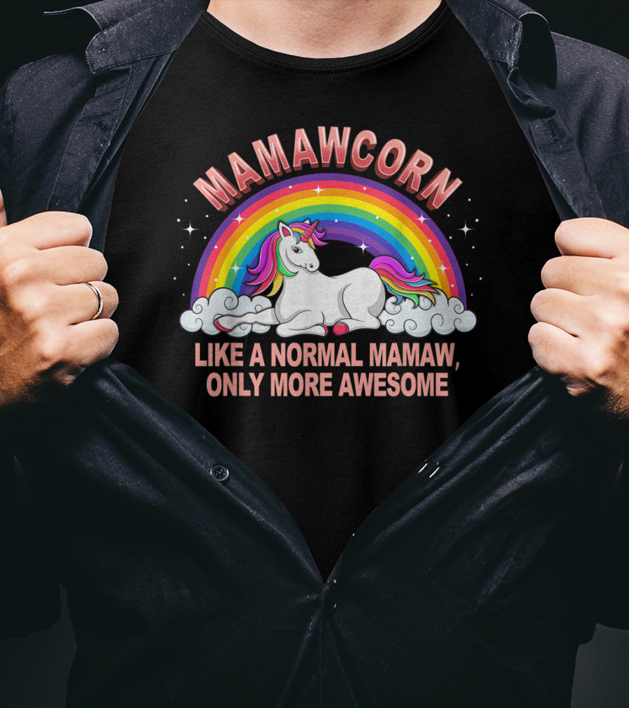 Mamawcorn Like A Normal Mamaw Only More Awesome Rainbow Unicorn T-Shirt