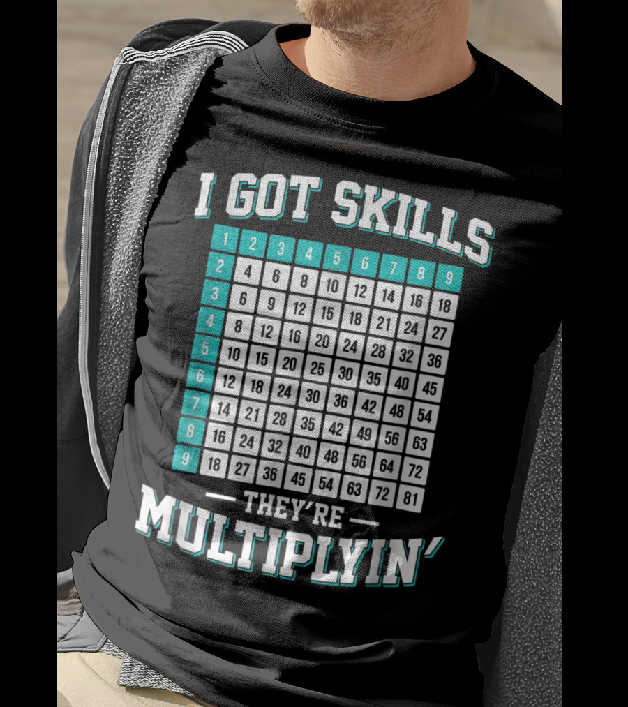 I Got Skills They're Multiplying Math Student Times Table 1-9 T-Shirt