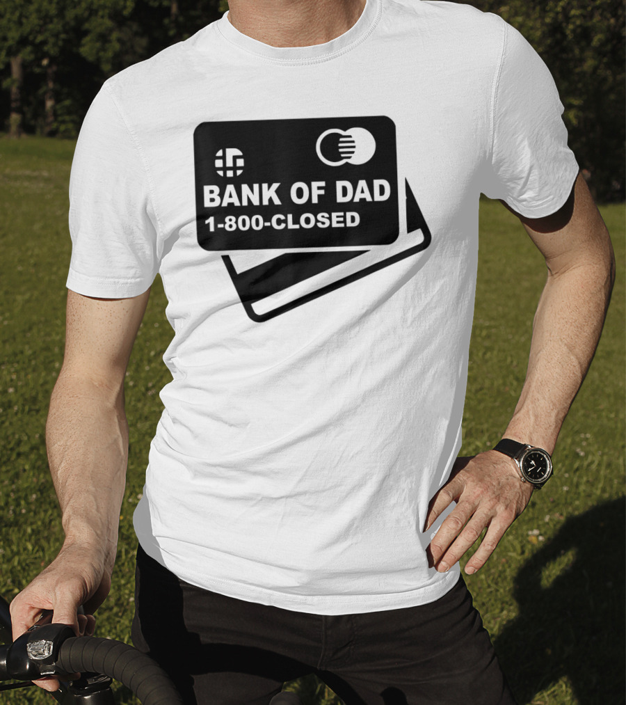 Mens Funny Bank Of Dad 1-800-Closed Credit Card Joke T-Shirt
