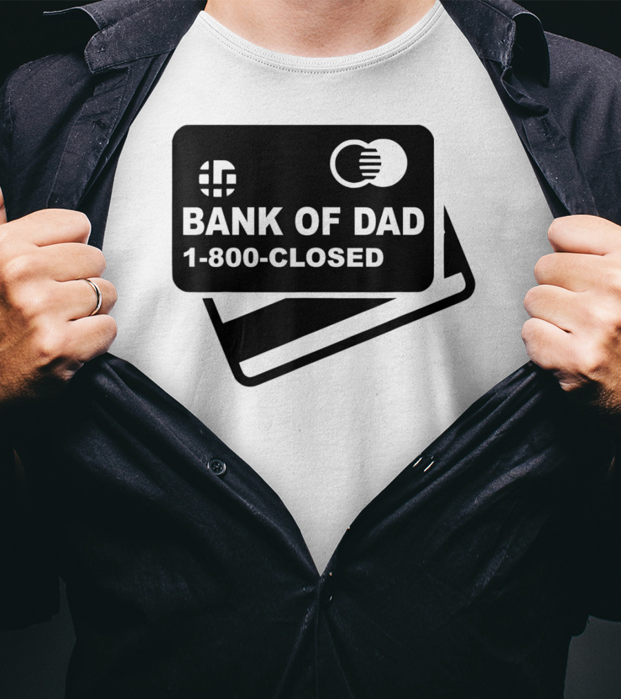 Mens Funny Bank Of Dad 1-800-Closed Credit Card Joke T-Shirt