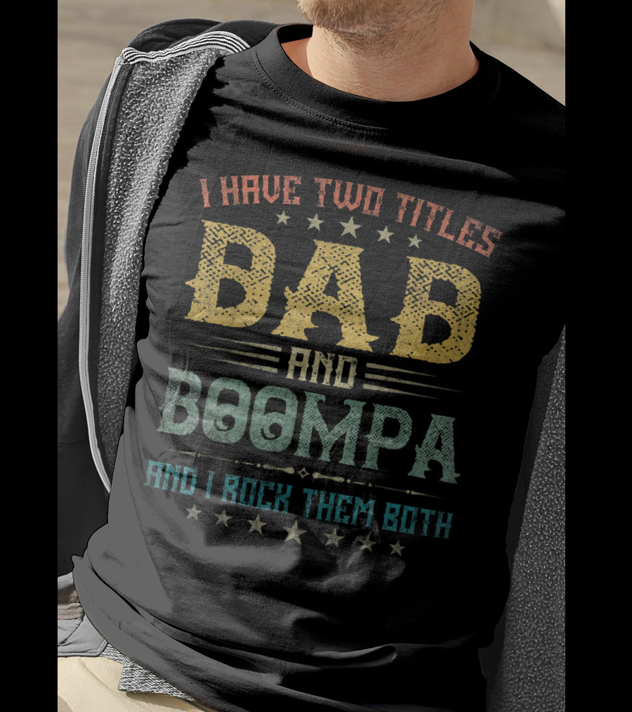 I Have Two Titles Dad And Boompa And I Rock Them Both T-Shirt