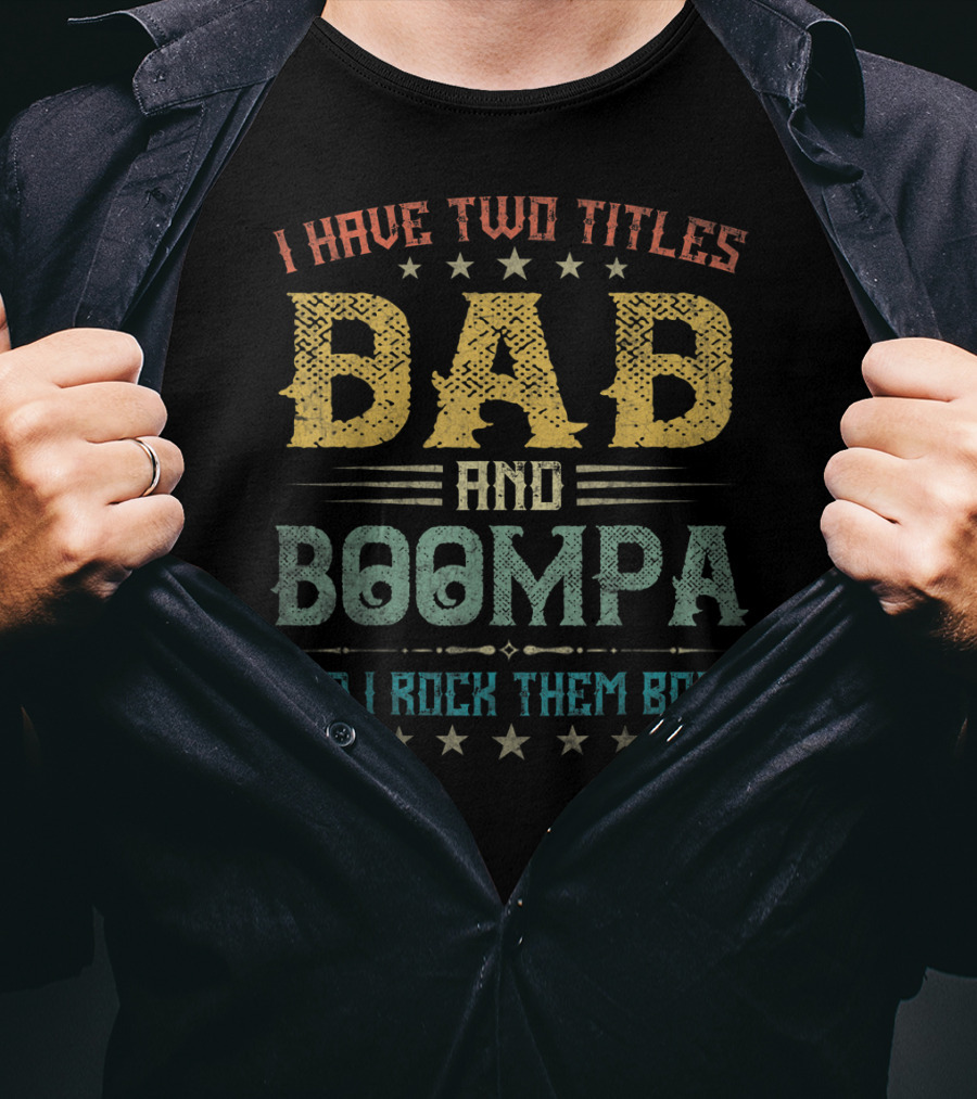 I Have Two Titles Dad And Boompa And I Rock Them Both T-Shirt