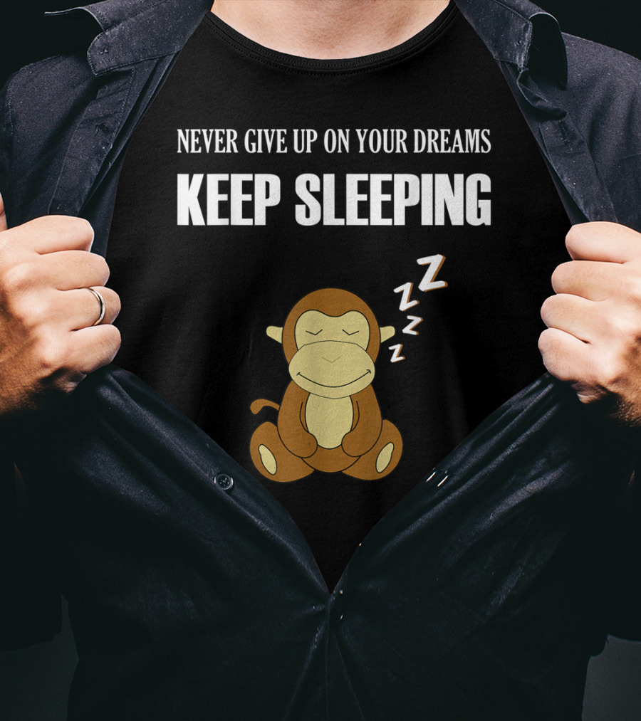 Never Give Up On Your Dreams Keep Sleeping Monkey T-Shirt
