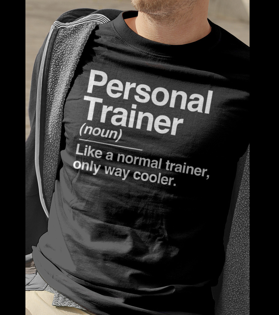 Personal Trainer Noun Like A Normal Trainer Only Way Cooler T-Shirt
