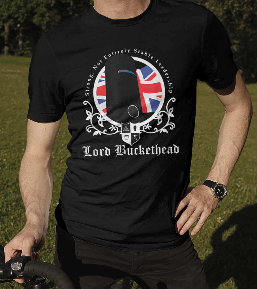 Strong Not Entirely Stable Leadership Lord Buckethead British Flag T-Shirt