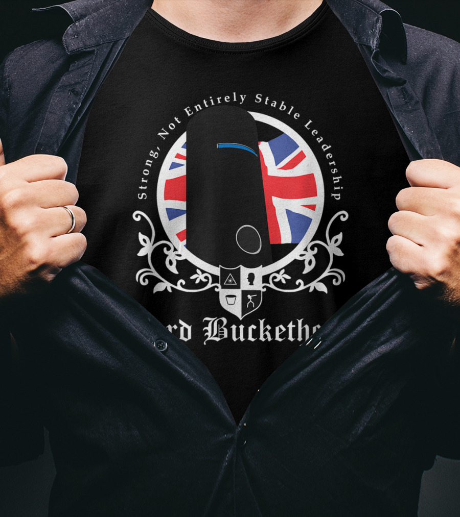Strong Not Entirely Stable Leadership Lord Buckethead British Flag T-Shirt