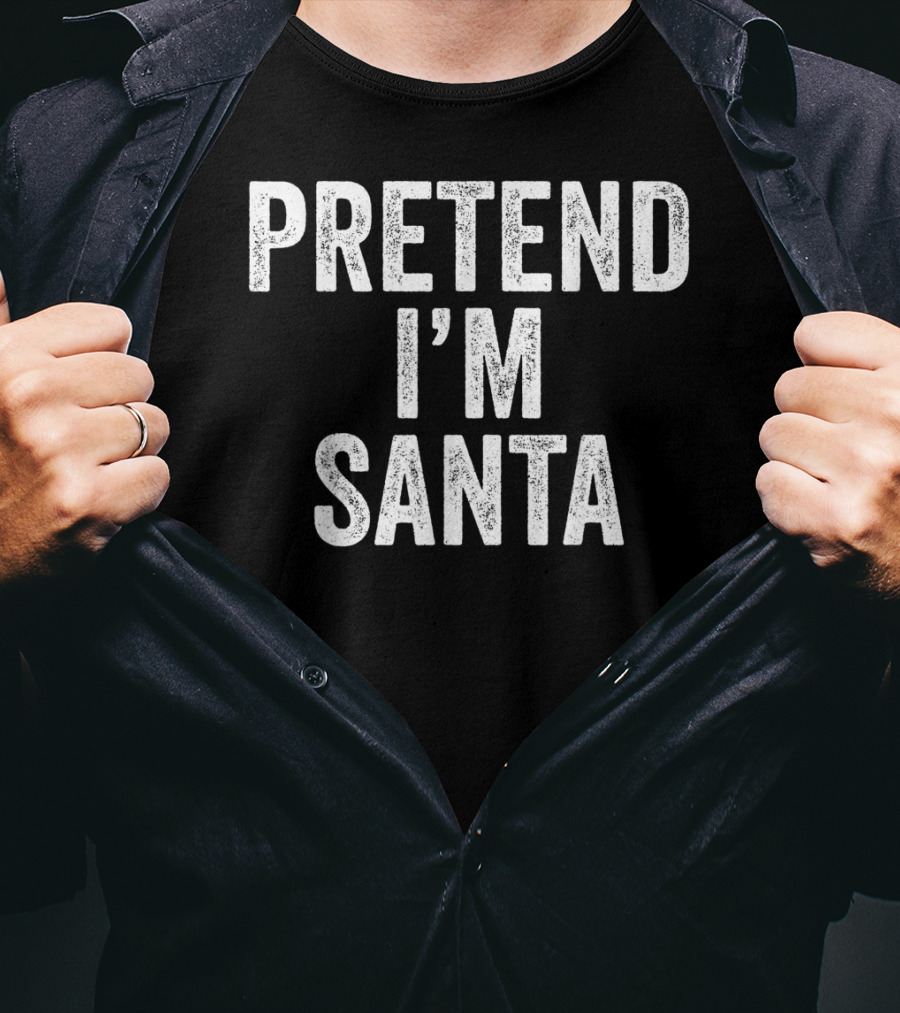 Pretend I'm Santa T-Shirt