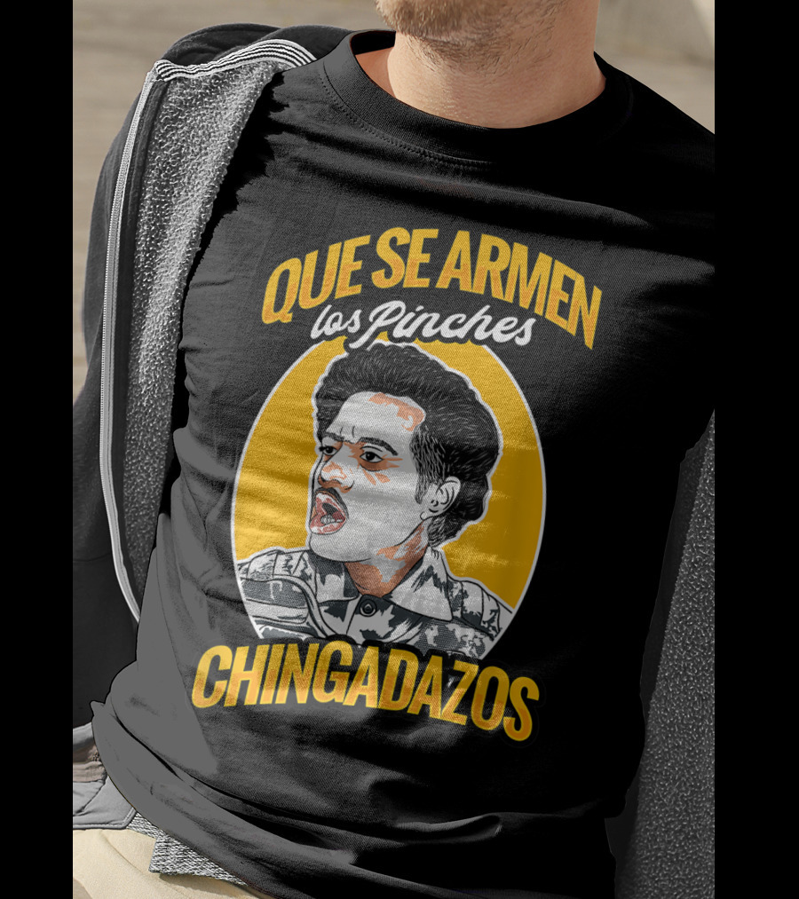 Que Se Armen Los Pinches Chingadazos T-Shirt