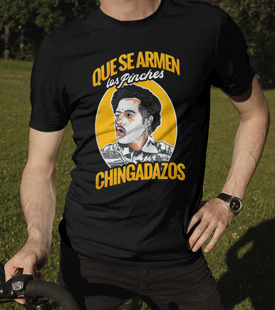 Que Se Armen Los Pinches Chingadazos T-Shirt
