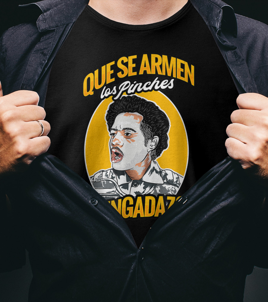Que Se Armen Los Pinches Chingadazos T-Shirt