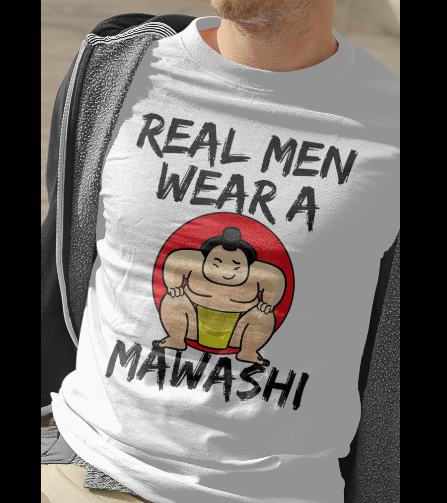 Real Men Wear A Mawashi Funny Sumo Wrestler T-Shirt