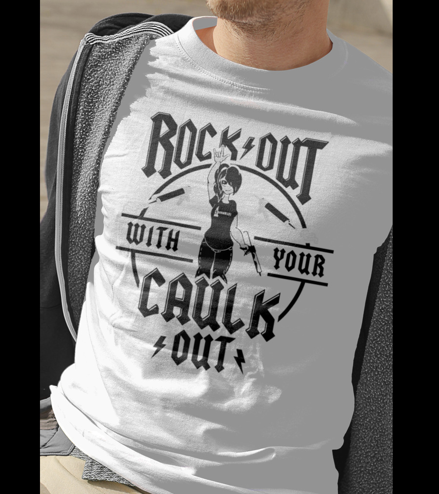 Rock Out With Your Caulk Out T-Shirt