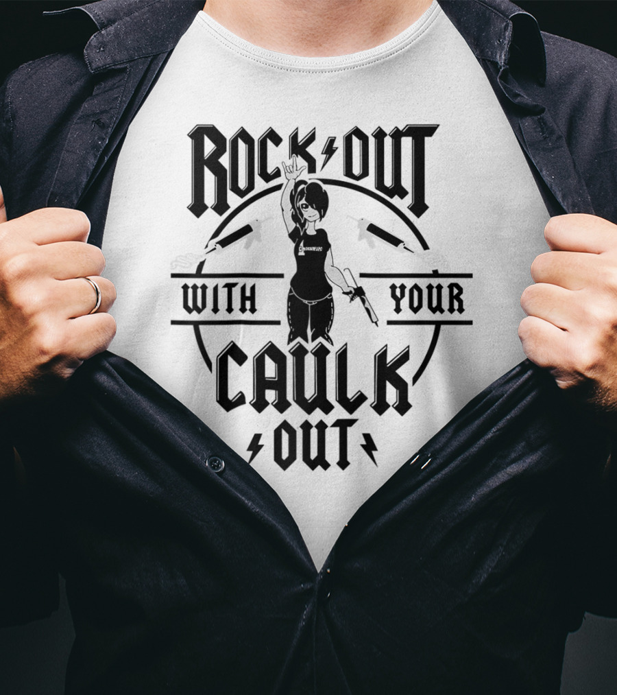 Rock Out With Your Caulk Out T-Shirt