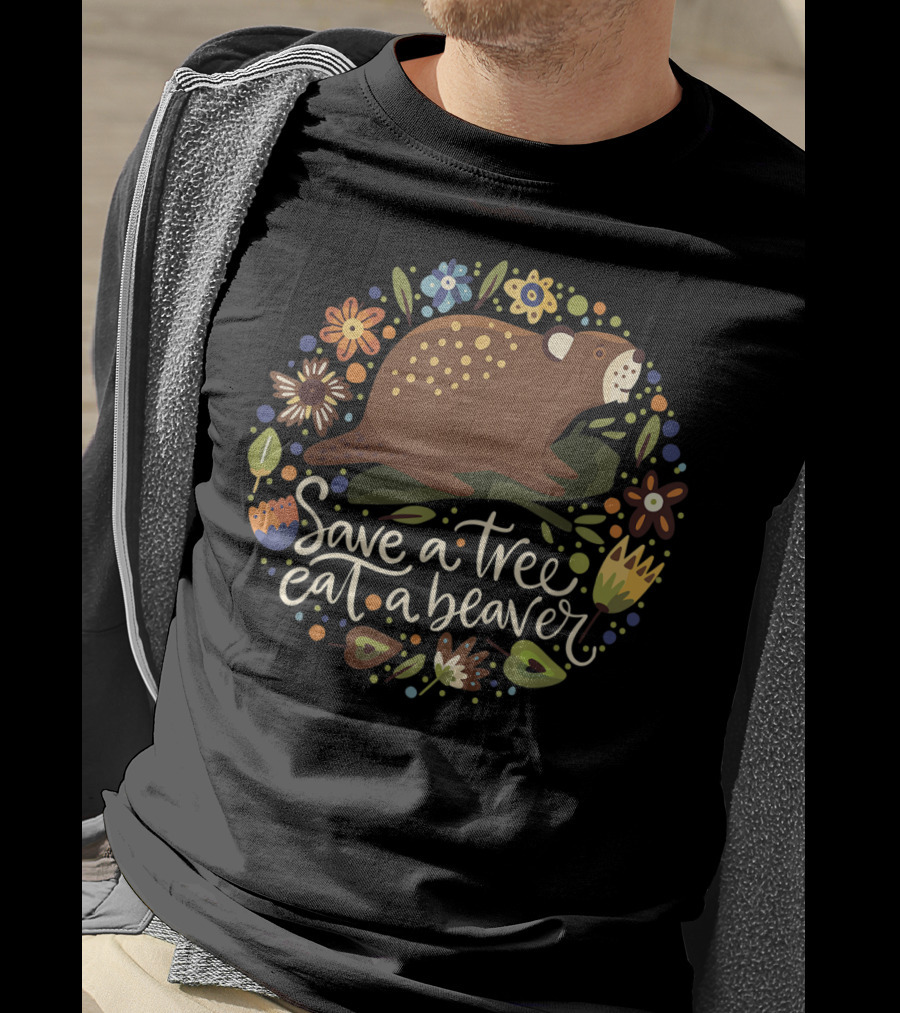 Save A Tree Eat A Beaver Humor With Flowers And Beaver Image T-Shirt