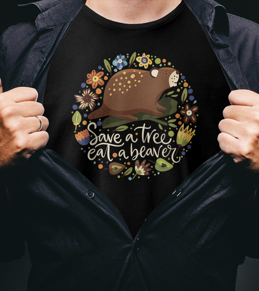 Save A Tree Eat A Beaver Humor With Flowers And Beaver Image T-Shirt