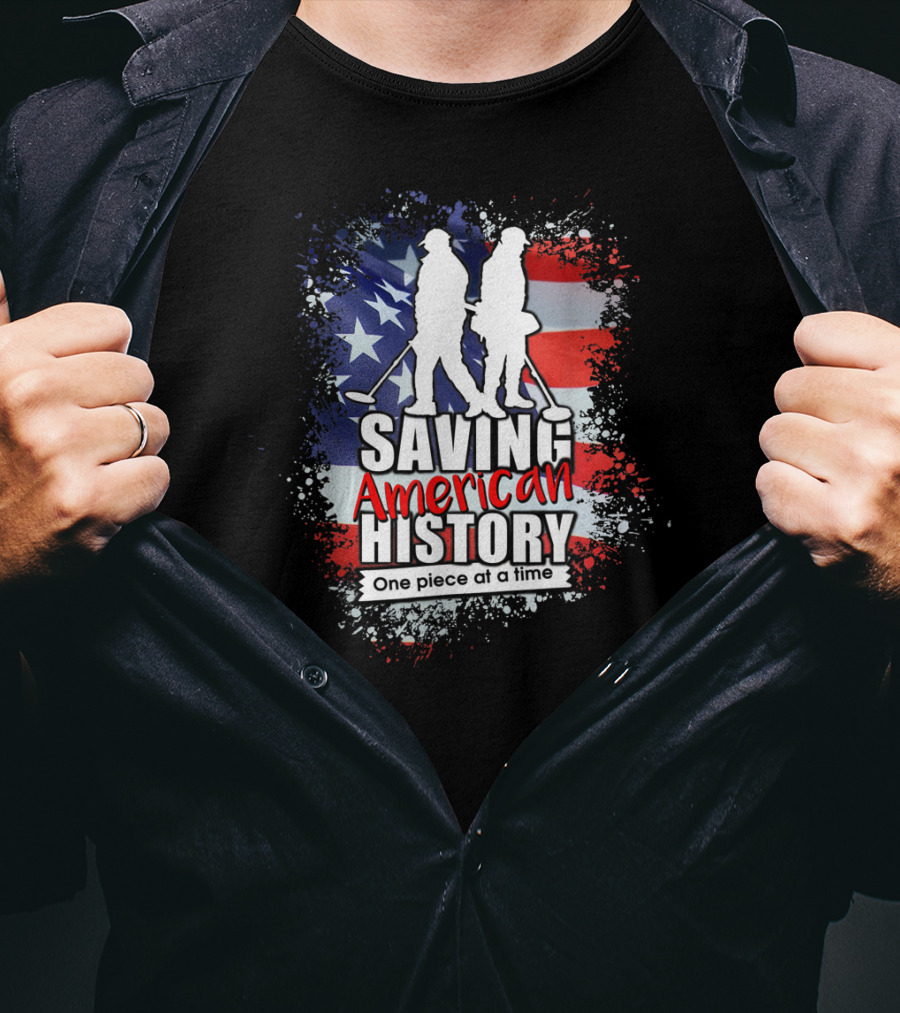 Saving American History One Piece At A Time Metal Detecting USA Flag T-Shirt