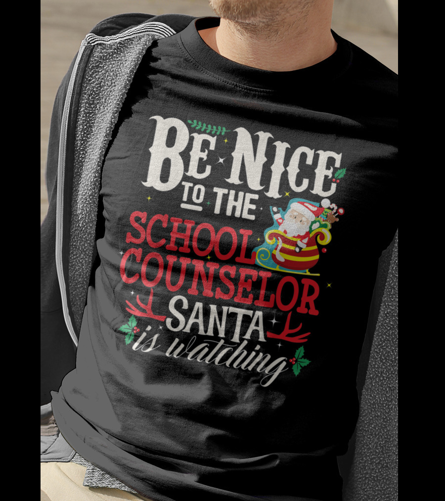 Be Nice To The School Counselor Santa Is Watching T-Shirt