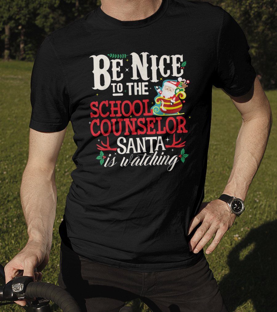 Be Nice To The School Counselor Santa Is Watching T-Shirt
