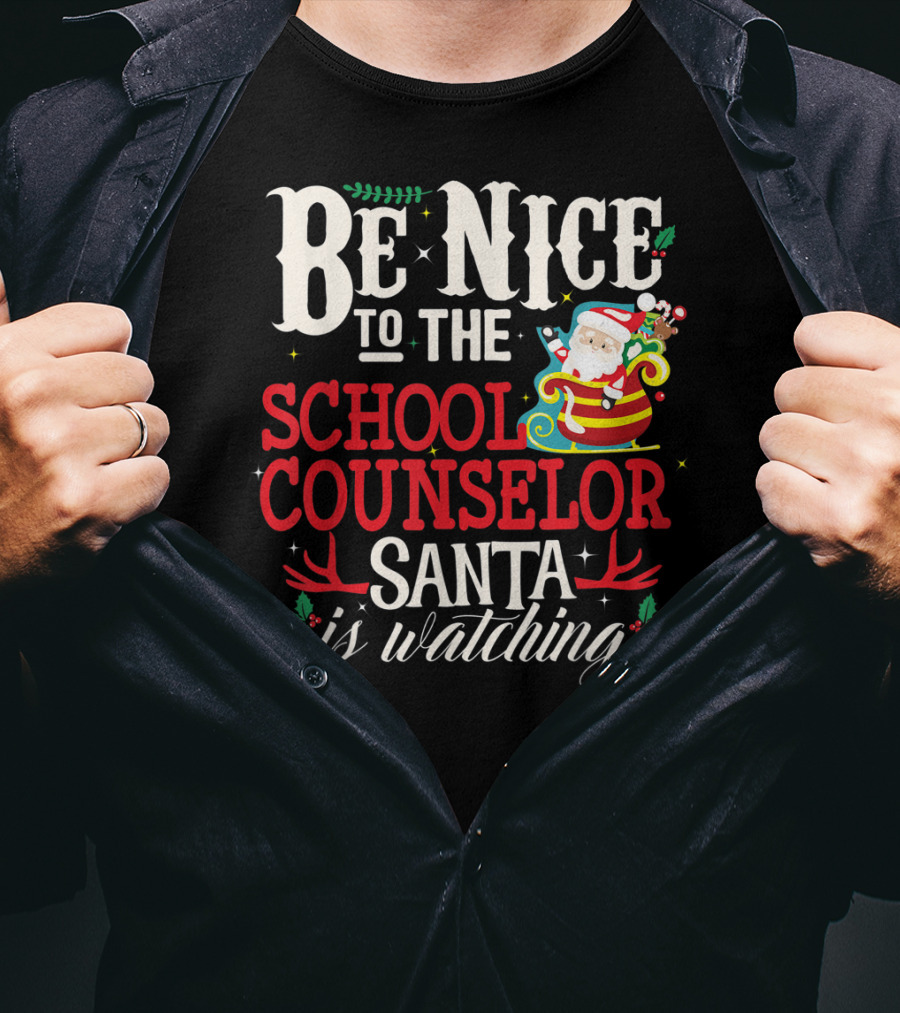 Be Nice To The School Counselor Santa Is Watching T-Shirt