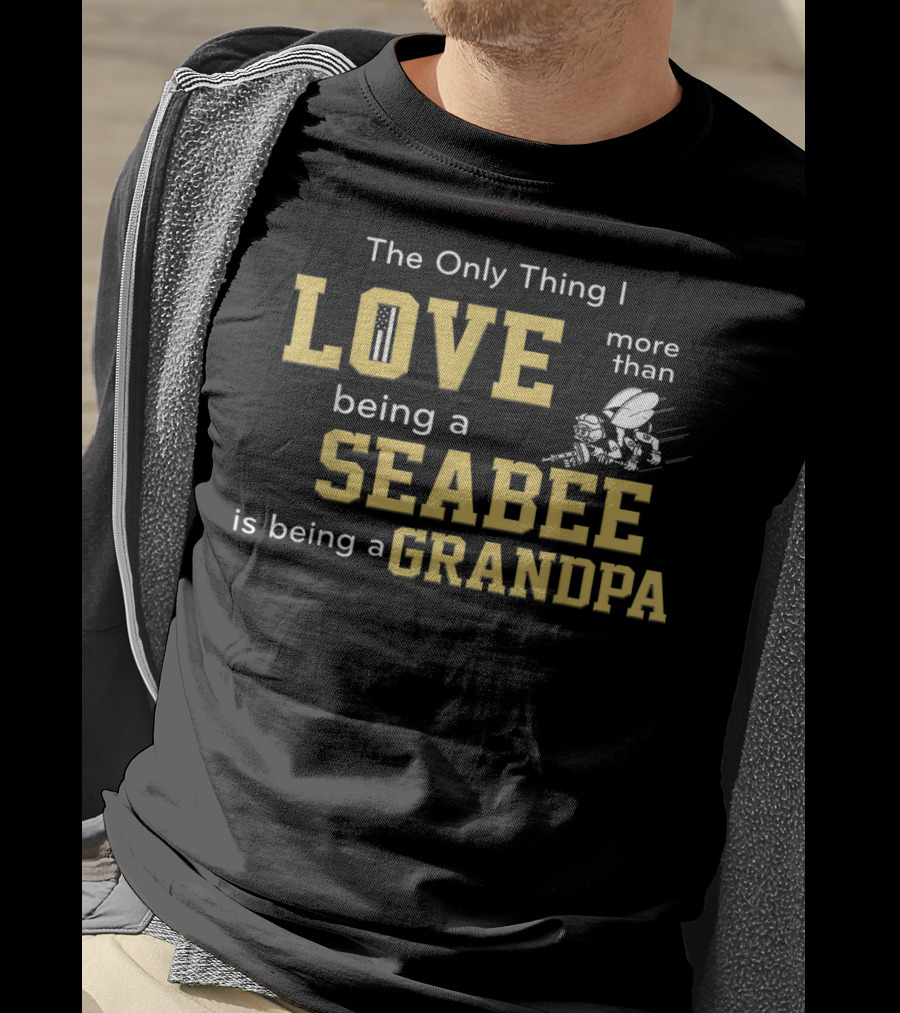 The Only Thing I Love More Than Being A Seabee Is Being A Grandpa T-Shirt