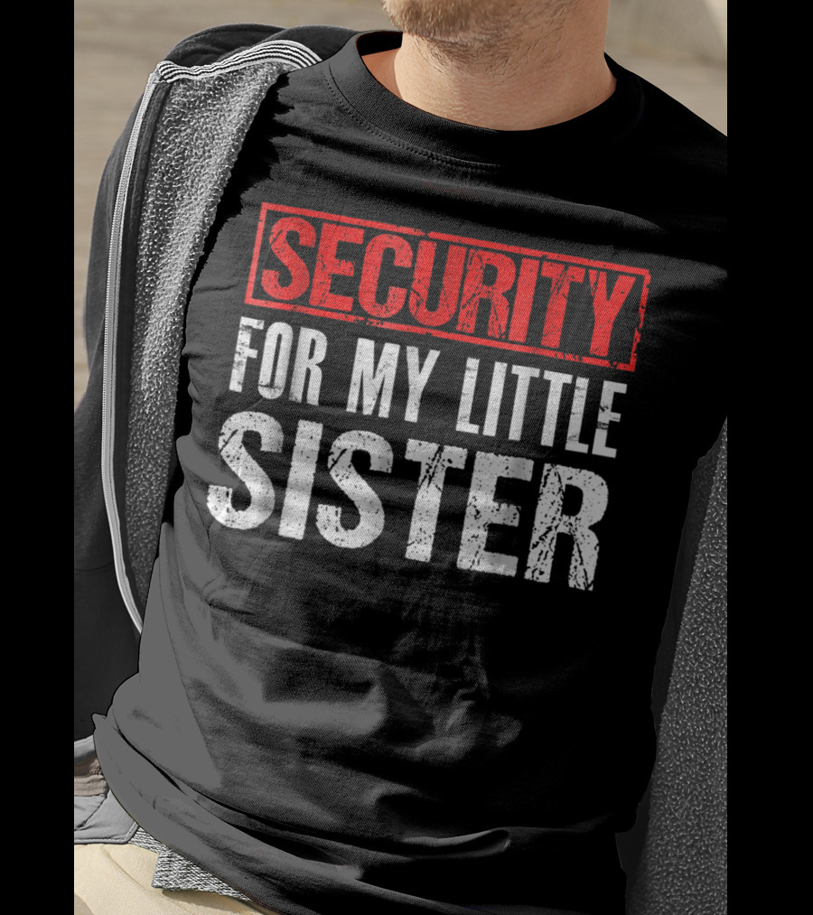 Security For My Little Sister T-Shirt