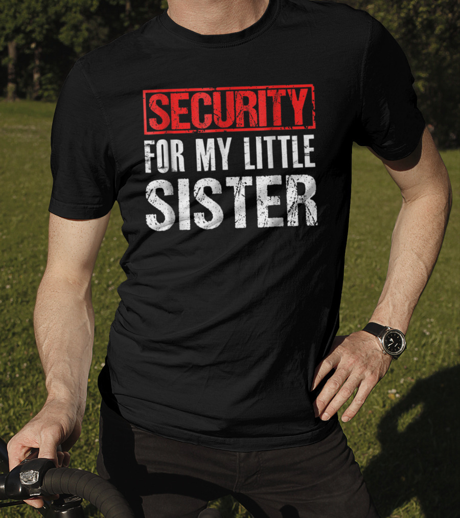 Security For My Little Sister T-Shirt