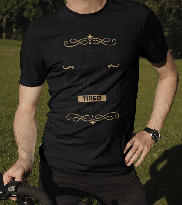 She Believed She Could But Was Really Tired So She Didn't T-Shirt