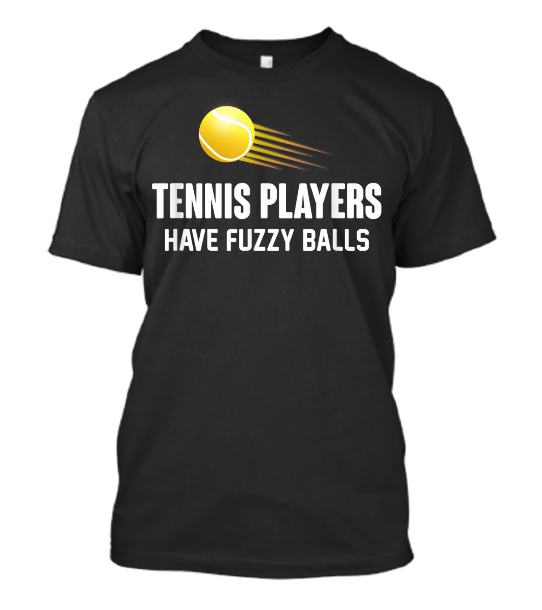 Tennis Players Have Fuzzy Balls Yellow Tennis Ball T-Shirt