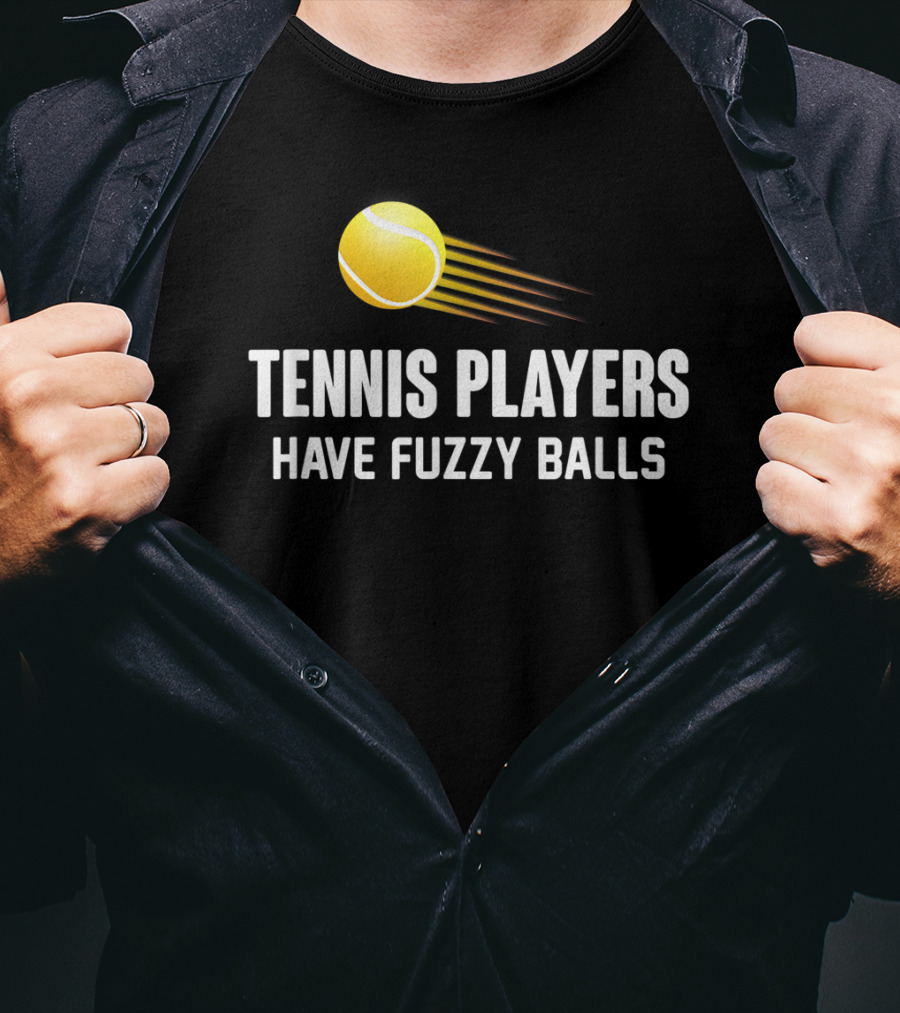 Tennis Players Have Fuzzy Balls Yellow Tennis Ball T-Shirt