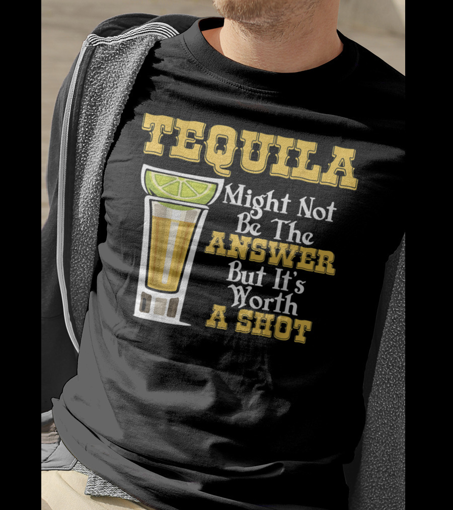Tequila Might Not Be The Answer But It's Worth A Shot Lime Drink Humor T-Shirt