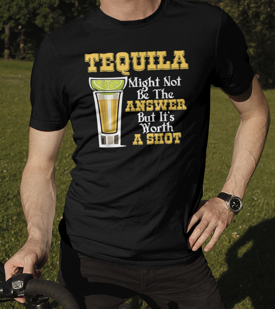 Tequila Might Not Be The Answer But It's Worth A Shot Lime Drink Humor T-Shirt