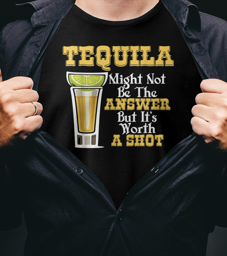 Tequila Might Not Be The Answer But It's Worth A Shot Lime Drink Humor T-Shirt