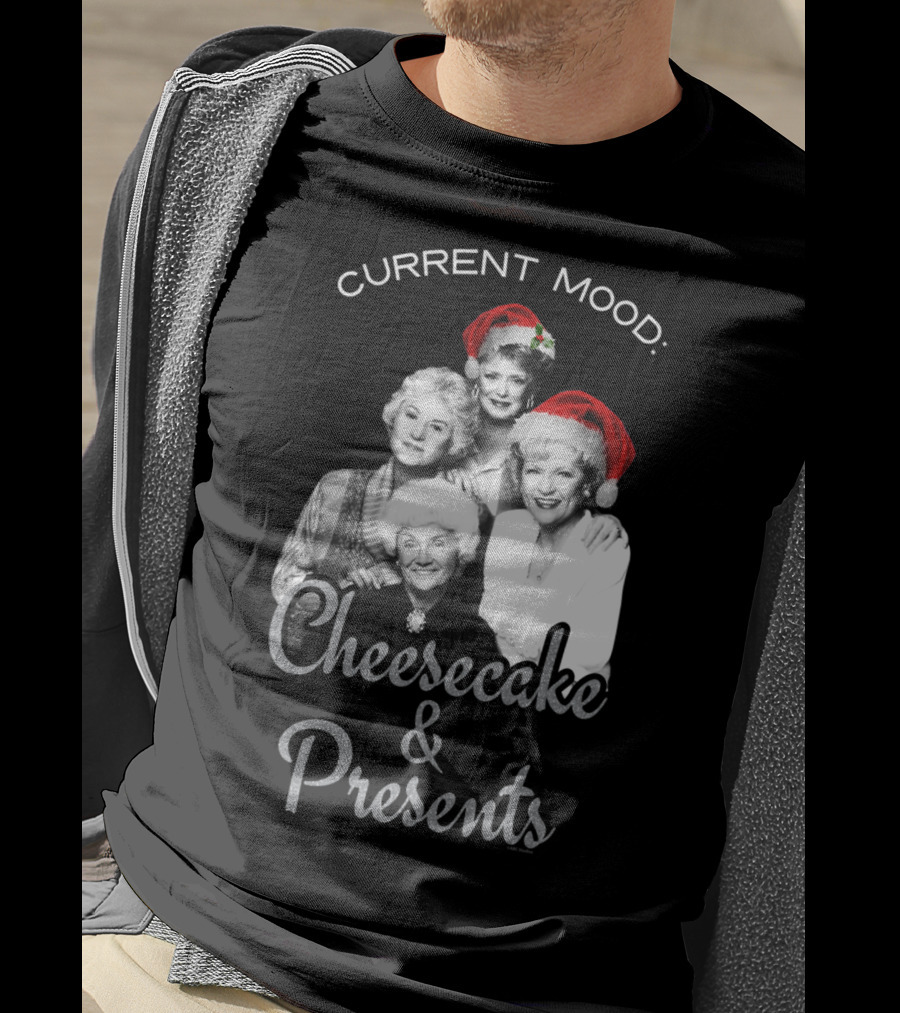 Current Mood: The Golden Girls Cheesecake And Presents T-Shirt