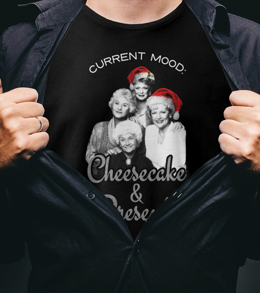Current Mood: The Golden Girls Cheesecake And Presents T-Shirt