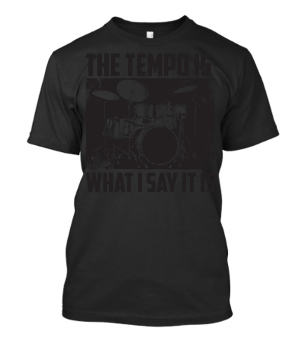The Tempo Is What I Say It Is Drum Kit Enthusiast I Heart Drums T-Shirt