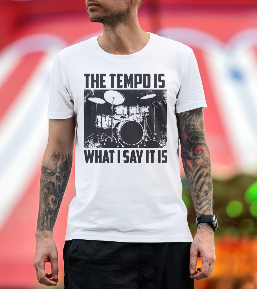 The Tempo Is What I Say It Is Drum Kit Enthusiast I Heart Drums T-Shirt