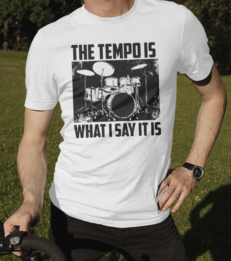 The Tempo Is What I Say It Is Drum Kit Enthusiast I Heart Drums T-Shirt