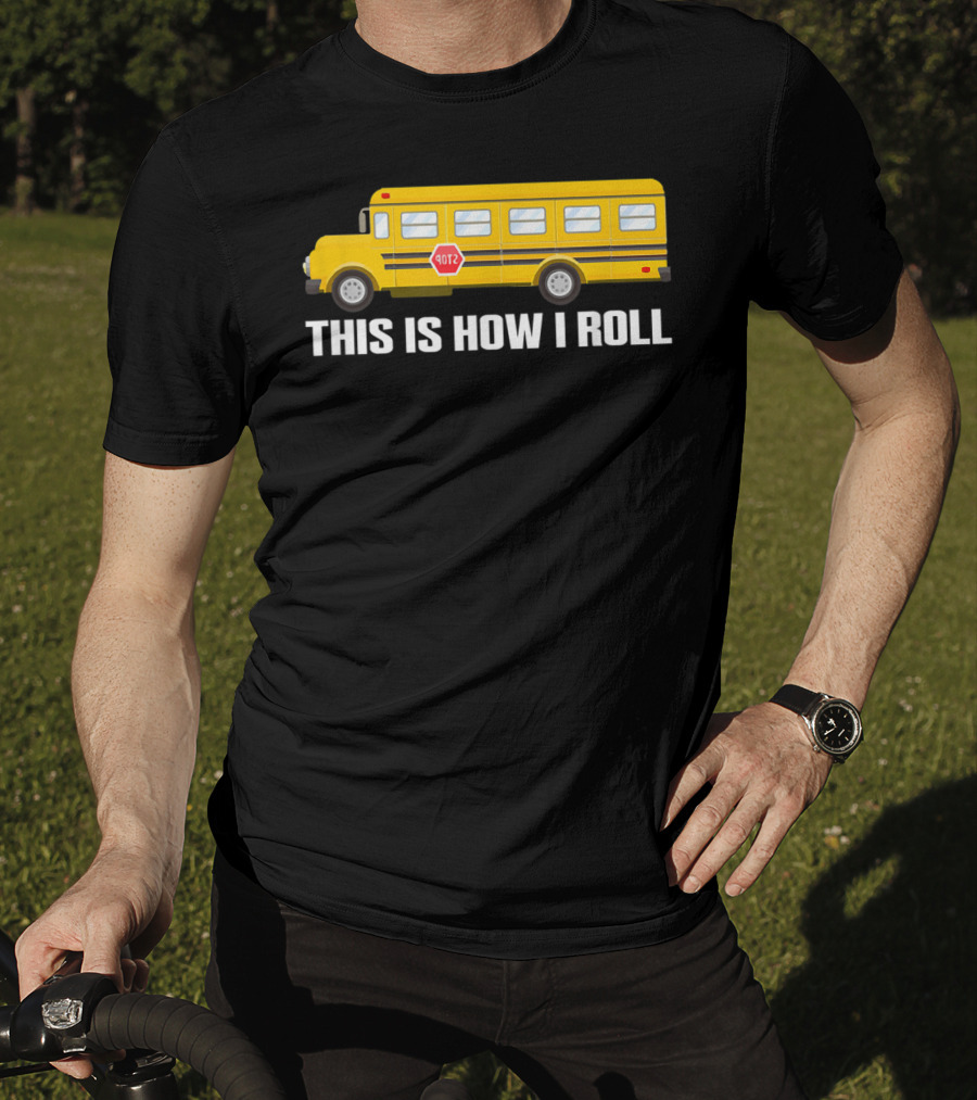 This Is How I Roll School Bus Driver Yellow Bus T-Shirt