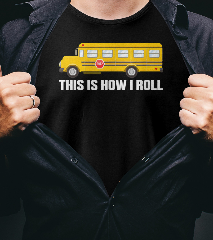This Is How I Roll School Bus Driver Yellow Bus T-Shirt