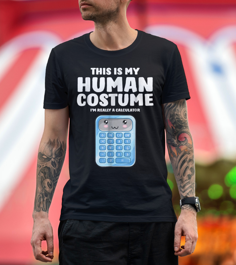 This Is My Human Costume I'm Really a Calculator T-Shirt