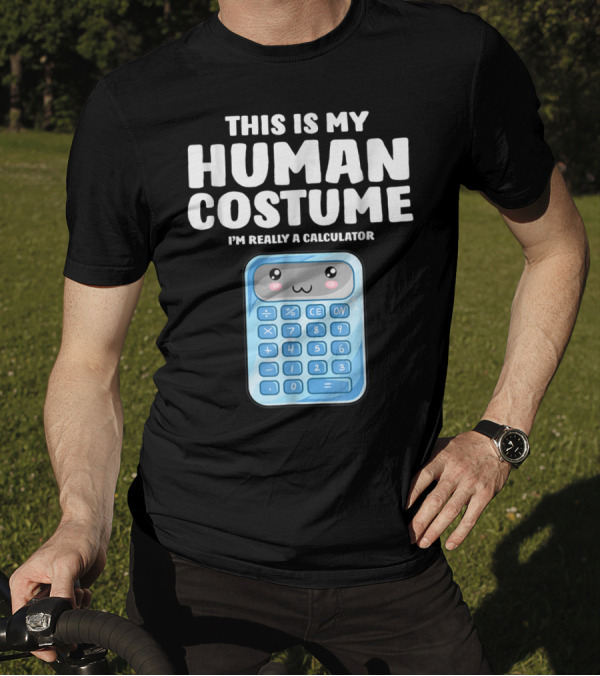 This Is My Human Costume I'm Really A Calculator T-Shirt