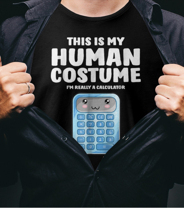This Is My Human Costume I'm Really A Calculator T-Shirt