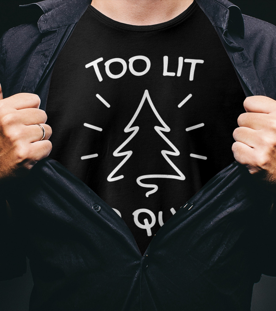 Too Lit To Quit Christmas Tree T-Shirt