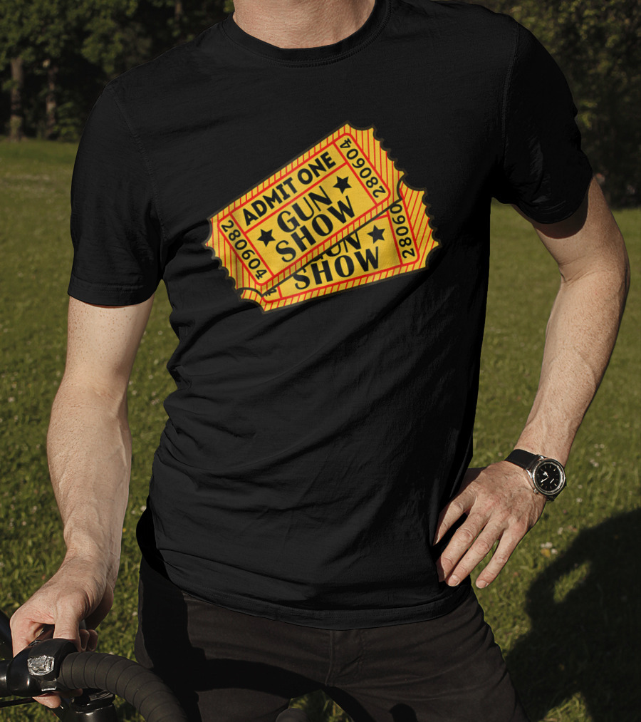 Admit One Gun Show Tickets 280604 T-Shirt