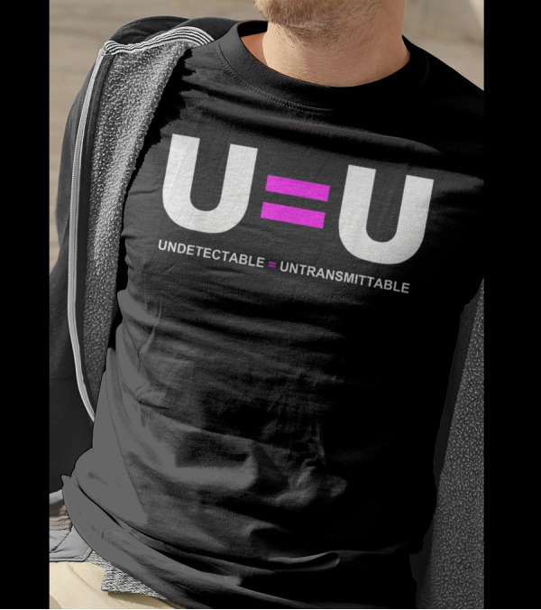 U=U Undetectable Equals Untransmittable HIV Awareness Advocacy T-Shirt