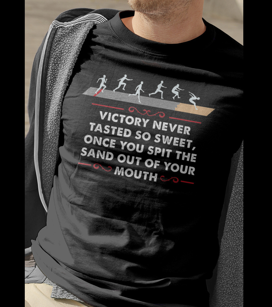 Victory Never Tasted So Sweet Once You Spit The Sand Out Of Your Mouth Triple Jump Athlete Sequence T-Shirt