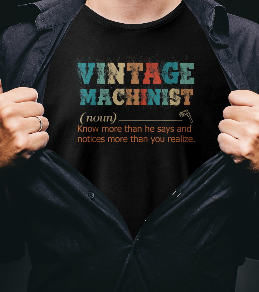 Vintage Machinist Noun Know More Than He Says Notices More Than You Realize T-Shirt